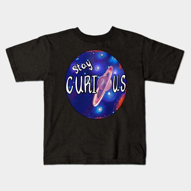 Stay curious - space design with rings of Saturn and galaxy background Kids T-Shirt by Artonmytee